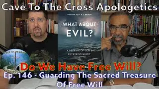 Do We Have Free Will? - Ep. 146 - What About Evil? - Guarding The Sacred Treasure Of Free Will - Pt1