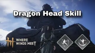 Where Winds Meet -- Dragon Head Skill And Free Morph Skill