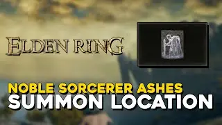 Elden Ring Noble Sorcerer Ashes Summon Location (Early Summon Location)