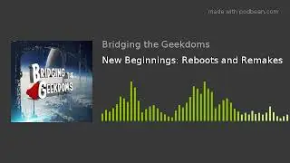 New Beginnings: Reboots and Remakes