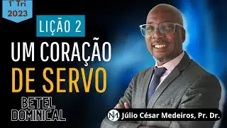 Lição 2 Um coração de servo betel dominical 1 tri 2023