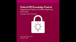 Oxford HR Knowledge Festival | Organisational Culture in Context: Experiences Across Asia