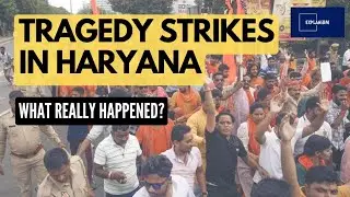 Haryana: Nuh, and Gurgaon Violence | What Really Happened?