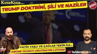KısaKısa Trump Doktrini, Şili ve Naziler... Fatih Yaşlı ile..