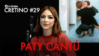 CRETINO 29: PATY CANTÚ | 