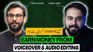 How to Earn Money from Voiceover and Audio Editing by Adeel Shahid, Podcast 002