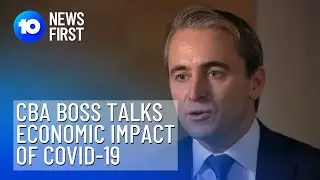 Commonwealth Bank Boss Matt Comyn Talks COVID-19 Economic Impacts | 10 News First