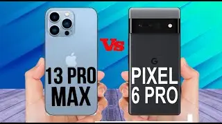 iPhone 13 Pro Max VS Google Pixel 6 Pro