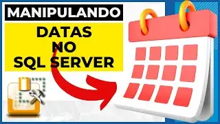 COMO TRABALHAR COM DATAS NO SQL SERVER
