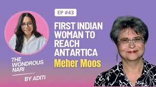 EP43 - Who Is Meher Moos? Woman Who Made History in Antarctica | TWN with Aditi