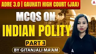 ADRE 3.0 / Gauhati High Court JAA Exams 2025 | Indian Polity MCQs Part 3 | By Gitanjali Mam