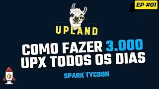 [UPLAND] COMO FAZER 3 MIL UPX POR DIA - SPARK TYCOON