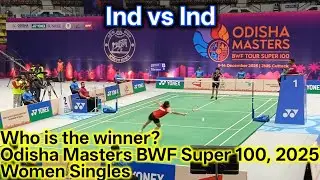 India Vs India (Final). Women's Singles. Odisha Masters BWF Super 100, 2025 (Final) Match