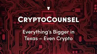 Everything&rsquo;s Bigger in Texas &ndash; Even Crypto