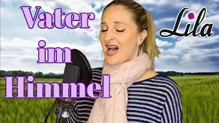 Vater im Himmel - Lobpreislied / Worship Song von Albert Frey (Feiert Jesus) - gesungen von Lila