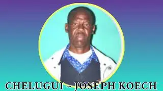 CHELUGUI ~ JOSEPH KOECH OLAL