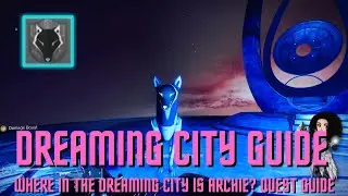 Where in the Dreaming City is Archie? -Quick Quest and Locations Guide- Destiny 2 Season of the Wish