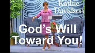 Kathie Davidson - God's Will Toward You!