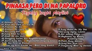 PINAASA,PERO DI NA PAPALOKO💔TAGALOG HUGOT PLAYLIST💔