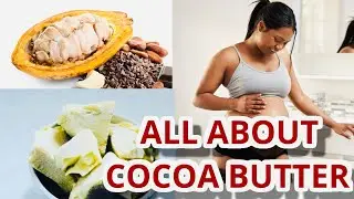 COCOA BUTTER: What you need to know.
