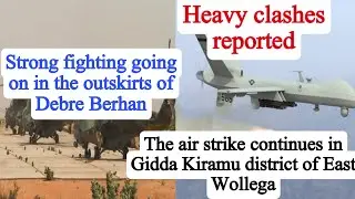 Heavy clashes reported | Strong fighting going on in the outskirts of Debre Berhan | Ethiopia tigray