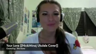 Your Love Nicki Minaj: Shiumama [[Ukulele Cover]]