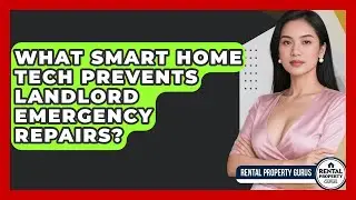 What Smart Home Tech Prevents Landlord Emergency Repairs? - Rental Property Gurus