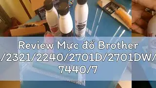 Review Mực đổ Brother 2361/2321/2240/2701D/2701DW/MFC 7440/7360/Xerox P225/265 series