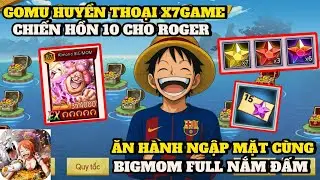 Gomu Huyền Thoại 10K #33 - 22 VIÊN ĐÁ 7 SIÊU VIP CHO TEAM CHÍNH && UP CHIẾN HỒN 10 CHO ROGER CỰC VIP