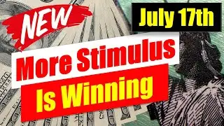 MORE STIMULUS IS WINNING! - July 17th Stimulus Update