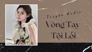 Truyện Audio | Vòng Tay Tội Lỗi | Trần Thiên Minh