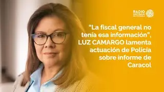 &ldquo;La fiscal general no ten&iacute;a esa informaci&oacute;n&rdquo;, LUZ CAMARGO, fiscal, lamenta actuaci&oacute;n de Polic&iacute;a