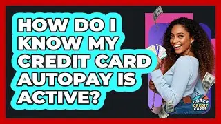 How Do I Know My Credit Card Autopay Is Active?