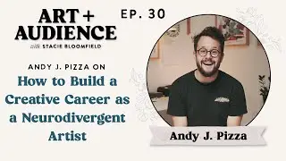 Ep. 30: Andy J. Pizza on How to Build a Creative Career as a Neurodivergent Artist