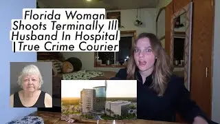 Florida Woman Shoots Terminally Ill Husband In Hospital |True Crime Courier