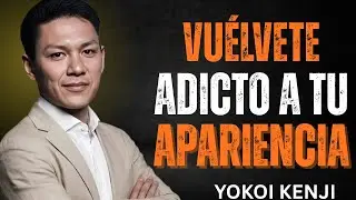 Debes volverte ADICTO A TU APARIENCIA  || Yokoi Kenji #crecimientopersonal