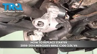 Как заменить стартер на Mercedes-Benz C300 2008-2014 3.0L V6
