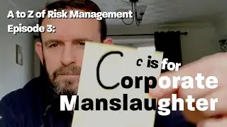 Health and Safety A-Z | C is for Corporate Manslaughter