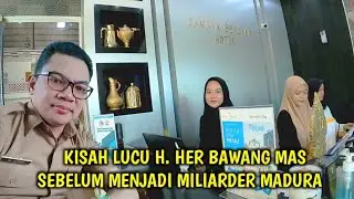 LUCU..‼️ PERJALANAN H. HER SEBELUM MENJADI MILIARDER || CRAZY RICH MADURA BERSAMA BOS PEPENG