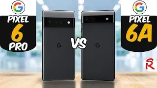 Google Pixel 6 Pro 5G против Google Pixel 6a 5G