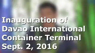 President Duterte leads Inauguration of Davao International Container Terminal Sept 2 2016