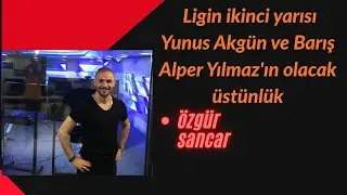 Ligin ikinci yarısı Yunus Akgün ve Barış Alper Yılmaz'ın olacak