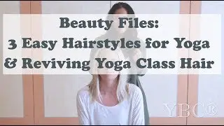 3 Easy Hairstyles for Yoga Class & How to Revive Yoga Class Hair