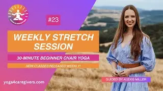 30 min Weekly Stretch Session for Caregivers | Chair Yoga for Hips & Low Back with Alexis
