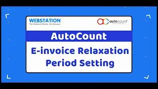 AutoCount E-Invoice Relaxation Period Setting | Webstation