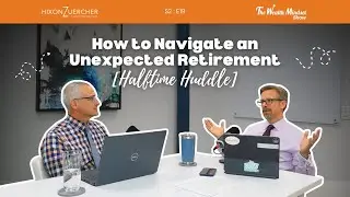 How to Navigate an Unexpected Retirement [Halftime Huddle] | The Wealth Mindset Show Podcast