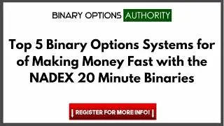 Top 5 Binary Options Systems for of Making Money Fast with the NADEX 20 Minute Binaries