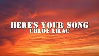 HERE'S YOUR SONG | CHLOE LILAC | LYRICS