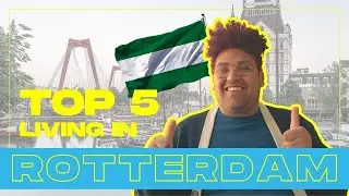 Top 5 Reasons Why You Should Live in Rotterdam, the Netherlands