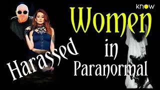 Paranormal Punking: Female investigators, tell of being harassed and badgered on investigations.